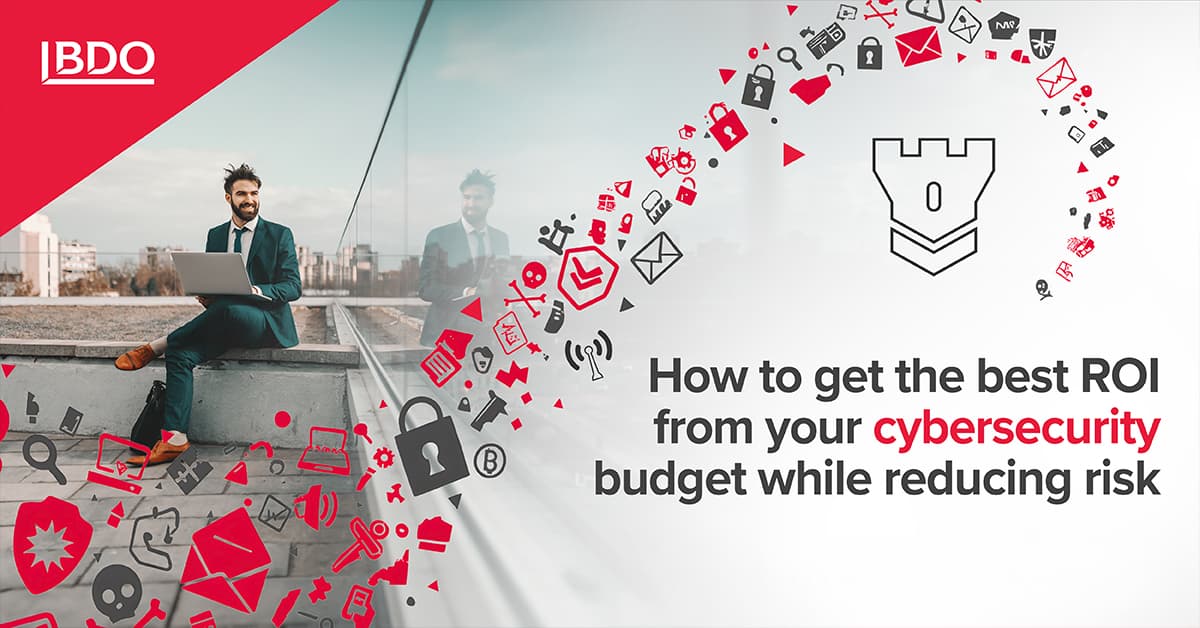 2.	How to get the best ROI from your cybersecurity budget while reducing risk